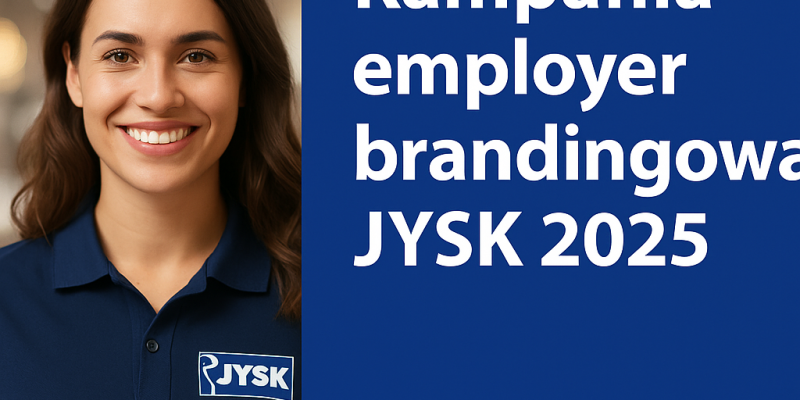 Kampania employer brandingowa JYSK 2025