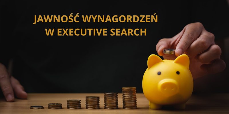Jawność wynagrodzeń w Executive Search: dlaczego nie jest standardem i co to oznacza?