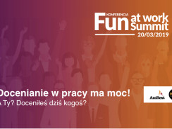 Fun at Work Summit. Pracownik doceniany jest szczęśliwy i zaangażowany!