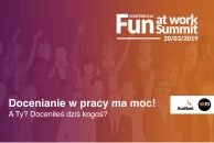 Fun at Work Summit. Pracownik doceniany jest szczęśliwy i zaangażowany!